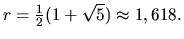 $ r= \frac{1}{2}(1+\sqrt 5) \approx 1,618.$