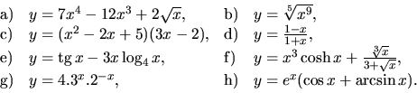 \begin{displaymath}
\begin{array}{llll}
{\mathrm a)} & y = 7x^4-12x^3+2\sqrt{x},...
...{-x}, & {\mathrm h)} &
y = e^x(\cos x + \arcsin x).
\end{array}\end{displaymath}