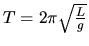 $T = 2 \pi \sqrt{\frac{L}{g}}$