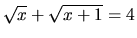 $\sqrt{x} + \sqrt{x+1} = 4$