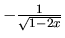 $-\frac{1}{\sqrt{1-2x}}$