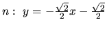 $n:\ y=-\frac{\sqrt{2}}{2}x-\frac{\sqrt{2}}{2}$