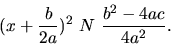 \begin{displaymath}
( x+\frac{b}{2a})^2 \ N \ \frac{b^2-4ac}{4a^2}.
\end{displaymath}