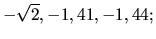 $-\sqrt 2, -1,41, -1,44;$