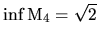 $\inf {\rm M}_4 =\sqrt 2$