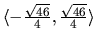 $\langle -\frac{\sqrt{46}}{4},\frac{\sqrt{46}}{4}\rangle$