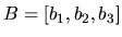 $B = [b_{1},b_{2},b_{3}]$