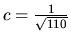 $c = \frac{1}{\sqrt{110}}$
