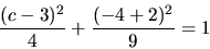 \begin{displaymath}
\frac{(c-3)^2}{4} + \frac{(-4+2)^2}{9} = 1
\end{displaymath}