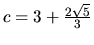 $c = 3 + \frac{2\sqrt{5}}{3}$