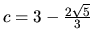 $c = 3 - \frac{2\sqrt{5}}{3}$