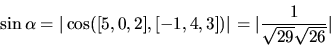\begin{displaymath}
\sin \alpha = \vert\cos([5,0,2],[-1,4,3])\vert =
\vert\frac{1}{\sqrt{29}\sqrt{26}}\vert
\end{displaymath}
