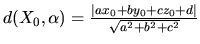 $d(X_{0},\alpha)=\frac{\vert ax_{0}+by_{0}+cz_{0}+d\vert}{\sqrt{a^2+b^2+c^2}}$